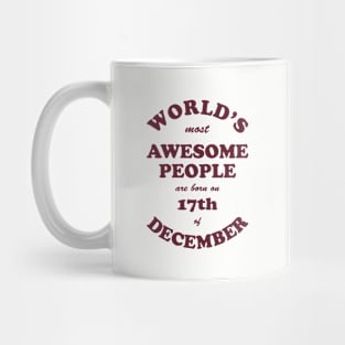 World's Most Awesome People are born on 17th of December Mug